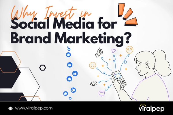 Why Invest in Social Media for Brand Marketing?