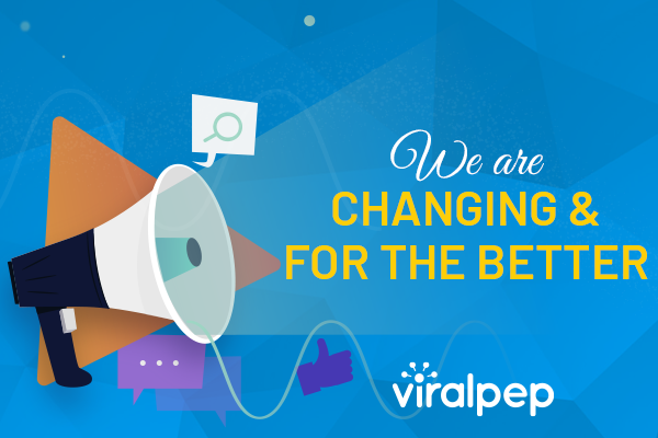 We are Changing and for the BETTER – Viralpep