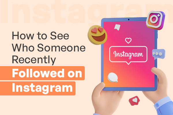 How to See Who Someone Recently Followed on Instagram