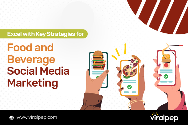 Excelling in Food and Beverage Social Media Marketing