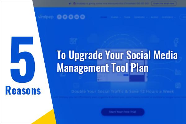 5 Reasons To Upgrade Your Social Media Management Tool Plan