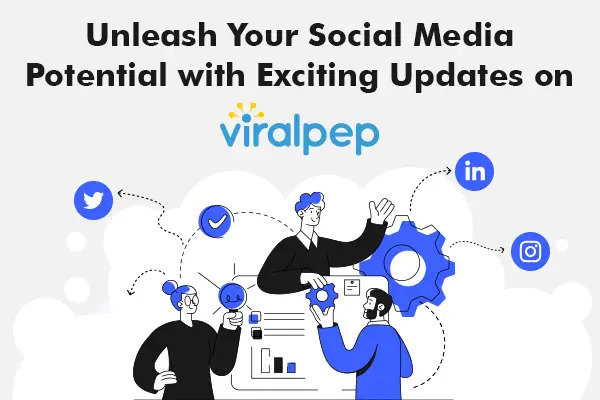 Unleash Your Social Media Potential with Exciting Updates on Viralpep